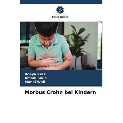 Morbus Crohn bei Kindern, Taschenbuch von Roeya Kolsi,Amani Soua,Manel Wali, Verlag Unser Wissen