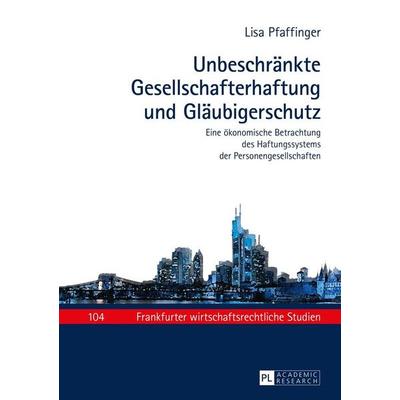 Unbeschränkte Gesellschafterhaftung und Gläubigerschutz, Gebundene Ausgabe von Lisa Pfaffinger, Peter Lang GmbH, Internationaler Verlag der
