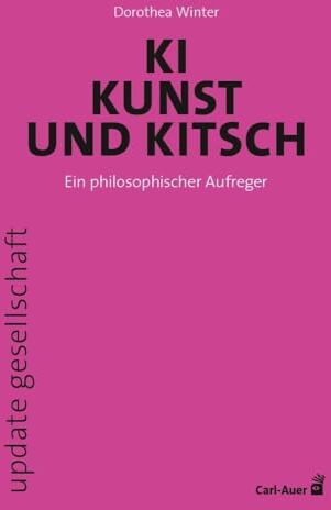 Dorothea Winter - KI, Kunst und Kitsch: Ein philosophischer Aufreger (update gesellschaft) - Preis vom 19.10.2026 19:33:35 h