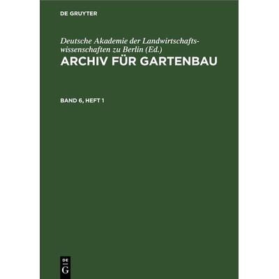 Archiv für Gartenbau. Band 6, Heft 1, Gebundene Ausgabe von , De Gruyter, 978-3-11-265435-4