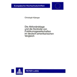 Die Aktionärsklage und die Kontrolle von Publikumsgesellschaften im deutsch-amerikanischen Vergleich, Fachbücher von Christoph Kämper