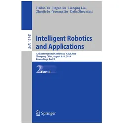 Intelligent Robotics and Applications, Fachbücher von Haibin Yu, Zhaojie Ju, Yuwang Liu, Jinguo Liu, Dalin Zhou, Lianqing Liu, Liu, Liu et al, Jinguo, Lianqing