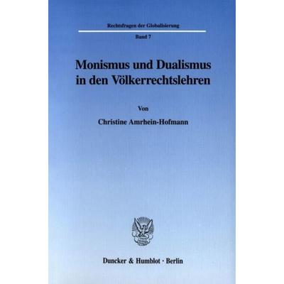 Monismus und Dualismus in den Völkerrechtslehren., Taschenbuch von Christine Amrhein-Hofmann, Duncker & Humblot, 978-3-428-10832-9