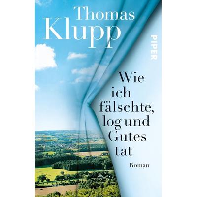 Wie ich fälschte, log und Gutes tat, Taschenbuch von Thomas Klupp, Piper Taschenbuch, 978-3-492-31507-4