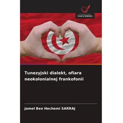 Tunezyjski dialekt, ofiara neokolonialnej frankofonii, Fachbücher von Jamel Ben Hechemi Sarraj