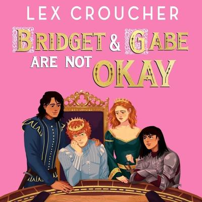 Bridget and Gabe Are Not Okay - Lex Croucher, Audio, 9781526690135