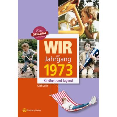 Wir vom Jahrgang 1973 - Kindheit und Jugend, Gebundene Ausgabe von Olaf Dellit, Wartberg Verlag