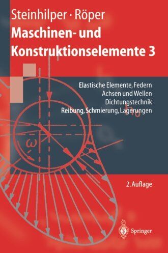 Rudolf Röper, Waldemar Steinhilper - Maschinen- und Konstruktionselemente 3: Elastische Elemente, Federn Achsen und Wellen Dichtungstechnik Reibung, Schmierung, Lagerungen (Springer-Lehrbuch) - Preis vom 19.10.2026 19:33:35 h