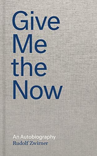 Rudolf Zwirner - Rudolf Zwirner Give Me the Now An Autobiography - Preis vom 02.10.2026 23:42:20 h