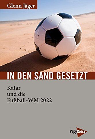 Glenn Jäger - In den Sand gesetzt: Katar, die FIFA und die Fußball-WM 2022 (Neue Kleine Bibliothek) - Preis vom 09.10.2026 07:28:09 h