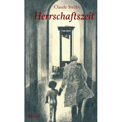 Herrschaftszeit, Gebundene Ausgabe von Claude Strübi, Tredition, 978-3-347-38483-5