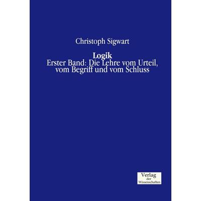 Logik, Taschenbuch von Christoph Sigwart, Verlag der Wissenschaften, 978-3-95700-409-3