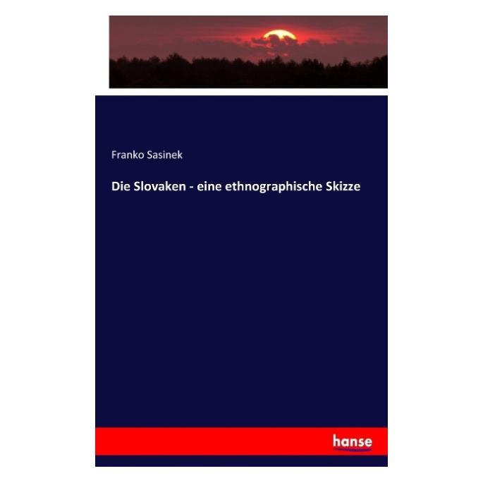Hansebooks Die Slovaken - eine ethnographische Skizze (Deutsch, Softcover, Franko Sasinek) (55922608)