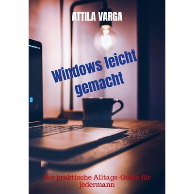 Windows leicht gemacht, Taschenbuch von Attila Varga, Bookmundo, 978-94-037-7901-0