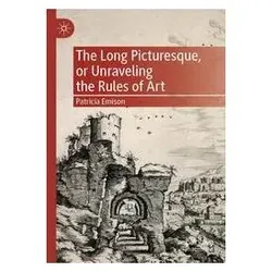 The Long Picturesque, or Unraveling the Rules of Art, Fachbücher von Patricia Emison