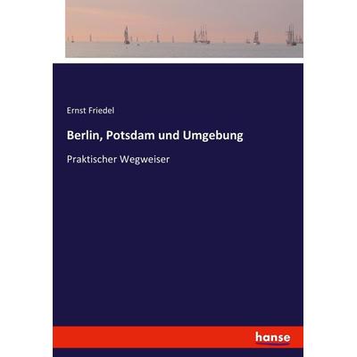 Berlin, Potsdam und Umgebung, Taschenbuch von Ernst Friedel, Hansebooks, 978-3-7436-1469-7