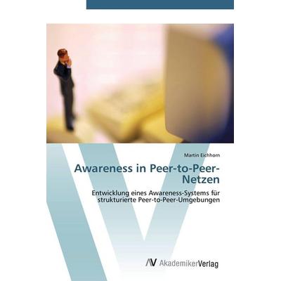 Awareness in Peer-to-Peer-Netzen, Taschenbuch von Martin Eichhorn, AV Akademikerverlag, 978-3-639-44235-9