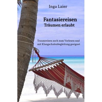 Fantasiereisen - Träumen erlaubt, Taschenbuch von Inga Laier, Epubli, 978-3-7529-7040-1