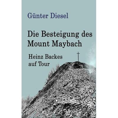 Die Besteigung des Mount Maybach, Taschenbuch von Günter Diesel, BoD – Books on Demand, 978-3-7528-8746-4