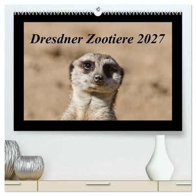 Dresdner Zootiere 2027 (hochwertiger Premium Wandkalender 2027 DIN A2 quer), Kunstdruck in Hochglanz