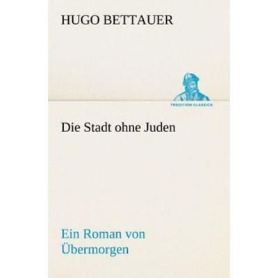 Die Stadt ohne Juden, Taschenbuch von Hugo Bettauer, Tredition, 978-3-8424-6788-0