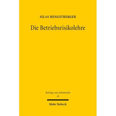 Die Betriebsrisikolehre, Taschenbuch von Silas Hengstberger, Mohr Siebeck, 978-3-16-200056-9
