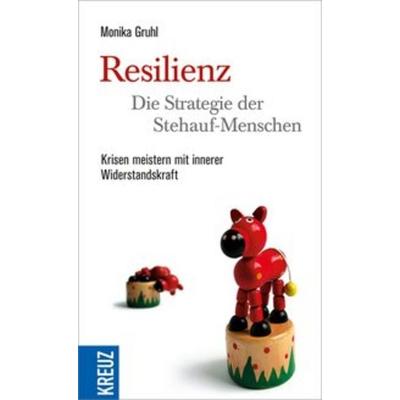 Resilienz - die Strategie der Stehauf-Menschen, Taschenbuch von Monika Gruhl, Kreuz