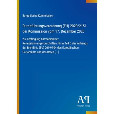 Durchführungsverordnung (EU) 2020/2151 der Kommission vom 17. Dezember 2020, Taschenbuch von Europäische Kommission, Antiphon Verlag,