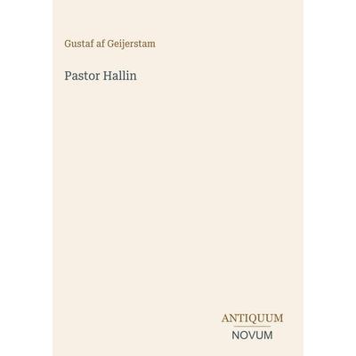 Pastor Hallin, Gebundene Ausgabe von Gustaf af Geijerstam, Antiquum Novum Verlag, 978-3-387-43579-5