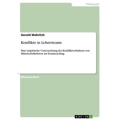 Konflikte in Lehrerteams, Taschenbuch von Gerald Wahrlich, GRIN, 978-3-656-53431-0