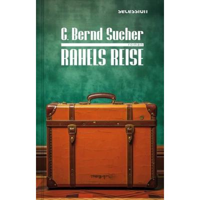Rahels Reise, Gebundene Ausgabe von C. Bernd Sucher, Secession Verlag Berlin