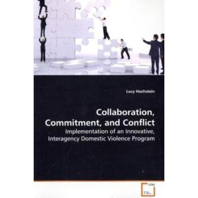 Hochstein, L: Collaboration, Commitment, and Conflict, Taschenbuch von Lucy Hochstein, VDM, 978-3-639-13162-8