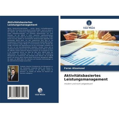 Aktivitätsbasiertes Leistungsmanagement, Taschenbuch von Feras Alsamawi, Verlag Unser Wissen, 978-620-3-23598-2