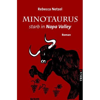 Minotaurus starb in Napa Valley, Taschenbuch von Rebecca Netzel, TRIGA Der Verlag Gerlinde Heß, 978-3-95828-218-6