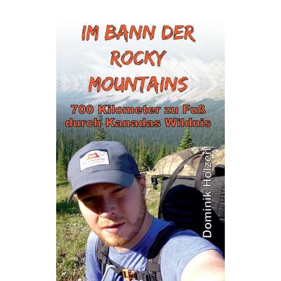 Im Bann der Rocky Mountains, Gebundene Ausgabe von Dominik Hölzen, Tredition, 978-3-7482-0460-2