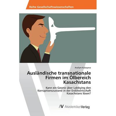 Ausländische transnationale Firmen im Ölbereich Kasachstans, Taschenbuch von Arailym Kubayeva, AV Akademikerverlag, 978-3-639-64427-2