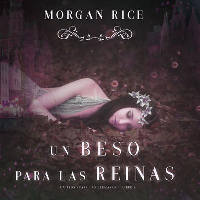 Un Beso Para Las Reinas (Un trono para Las Hermanas—Libro Seis) - Morgan Rice, Audio, 9781094315898