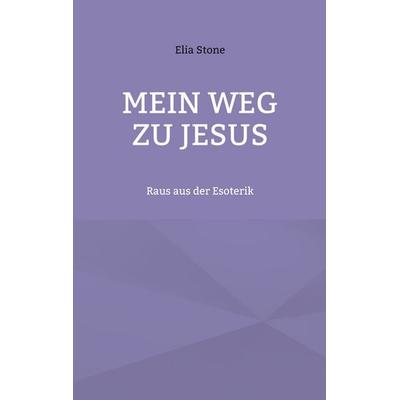 Mein Weg zu Jesus, Taschenbuch von Elia Stone, BoD – Books on Demand, 978-3-695-17709-7