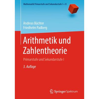 Arithmetik und Zahlentheorie, Taschenbuch von Andreas Büchter,Friedhelm Padberg, Springer Berlin, 978-3-662-61104-3