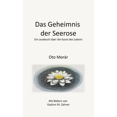 Das Geheimnis der Seerose, Gebundene Ausgabe von Oto Morár, BoD – Books on Demand, 978-3-8192-7726-9
