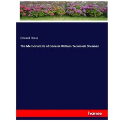 The Memorial Life of General William Tecumseh Sherman, Belletristik von Edward Chase