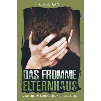 Das fromme Elternhaus, Taschenbuch von Claus Cant, Bookmundo Direct, 978-94-6386-199-1