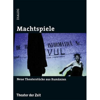 Machtspiele, Taschenbuch von Gianina Cǎrbunariu,Catinca Drãgãnescu,Eugen Jebeleanu,Marian Roxana,Elise Wilk, Theater der Zeit, 978-3-95749-032-2