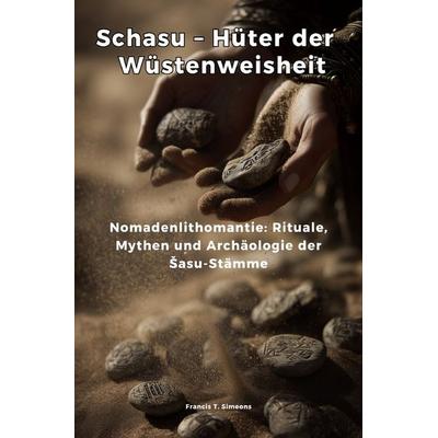 Schasu – Hüter der Wüstenweisheit, Taschenbuch von Francis T. Simeons, Epubli, 978-3-8190-8708-0