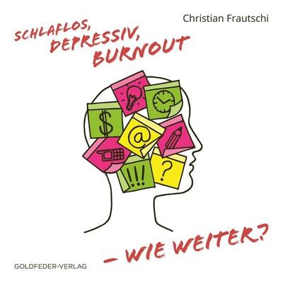 Schlaflos, Depressiv, Burnout - wie weiter? - Christian Frautschi, Audio, 4061707263477