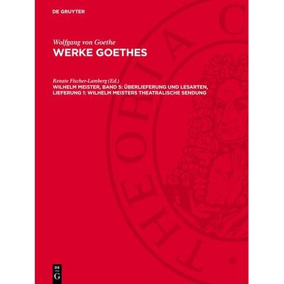 Wilhelm Meister, Band 5: Überlieferung und Lesarten, Lieferung 1: Wilhelm Meisters Theatralische Sendung, Gebundene Ausgabe von Wolfgang Goethe, De