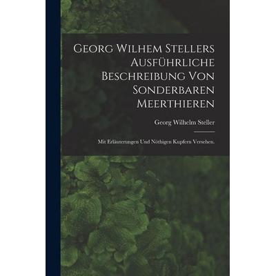 Georg Wilhem Stellers ausführliche Beschreibung von sonderbaren Meerthieren, Taschenbuch von Georg Wilhelm Steller, Legare Street Press,
