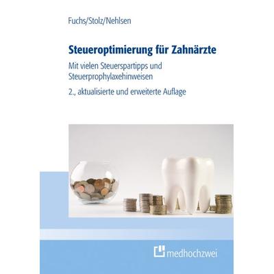 Steueroptimierung für Zahnärzte, Taschenbuch von Bernhard Fuchs,Michael Stolz,Marcel Nehlsen, Medhochzwei Verlag, 978-3-9880001-8-7