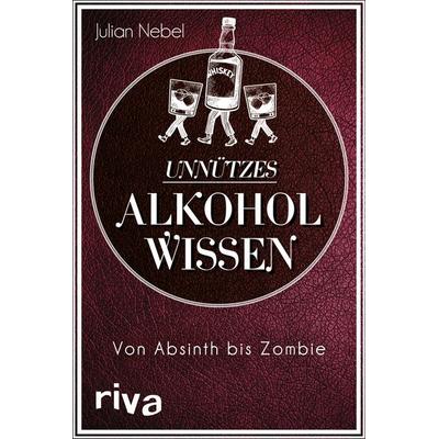 Unnützes Alkoholwissen, Taschenbuch von Julian Nebel, Riva, 978-3-7423-1462-8