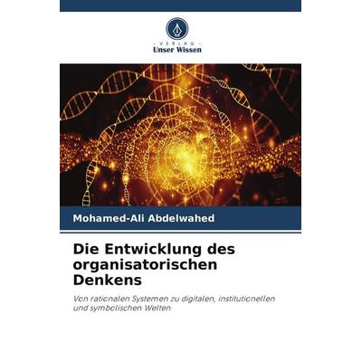 Die Entwicklung des organisatorischen Denkens, Taschenbuch von Mohamed-Ali Abdelwahed, Verlag Unser Wissen